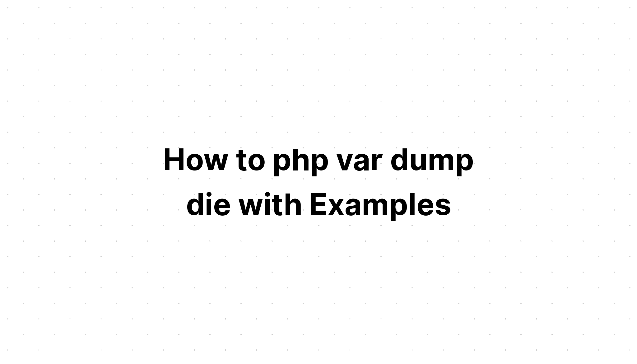 Làm thế nào để php var dump die với các ví dụ